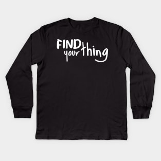 Find Your Thing Kids Long Sleeve T-Shirt